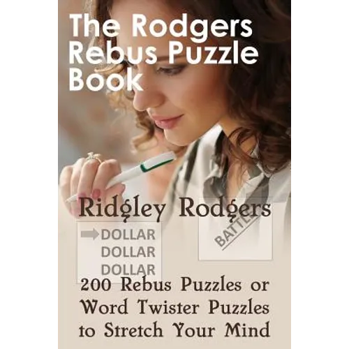 The Rodgers Rebus Puzzle Book: 200 Rebus Puzzles or Word Twister Puzzles to Stretch Your Mind - Paperback
