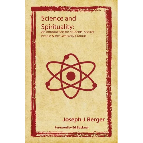 Science and Spirituality: An Introduction for Students, Secular People & the Generally Curious - Paperback