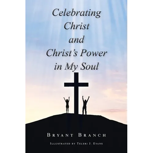 Celebrating Christ and Christ's Power in My Soul - Paperback