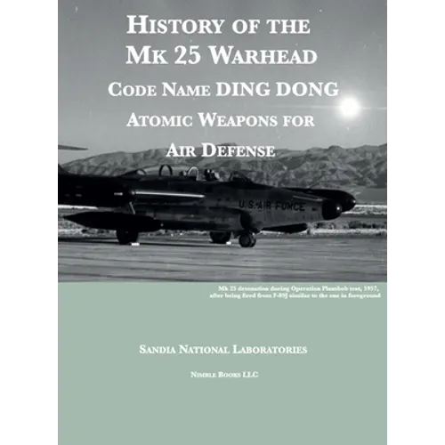 History of the Mk 25 Warhead: Code Name DING DONG, Atomic Warheads for Air Defense - Hardcover