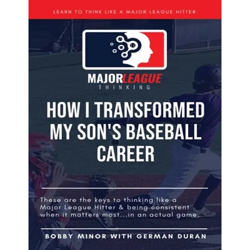 Major League Thinking: How I Transformed My Son's Baseball Career - Paperback