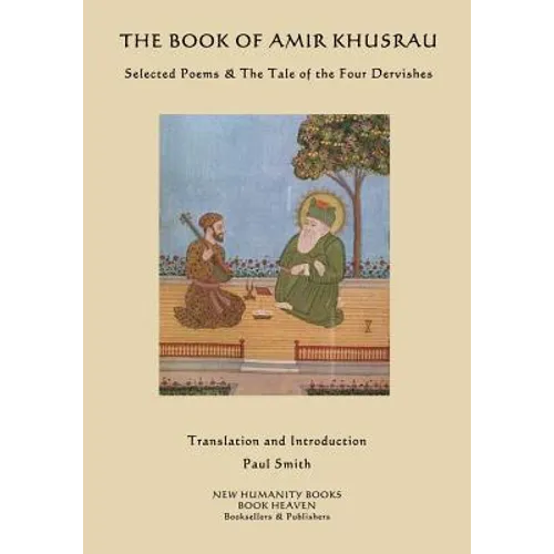 The Book of Amir Khusrau: Selected Poems & The Tale of the Four Dervishes - Paperback