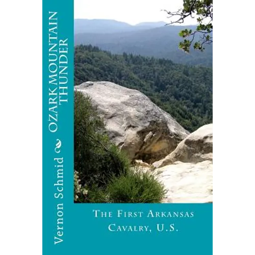 Ozark Mountain Thunder: The First Arkansas Cavalry, U.S. - Paperback