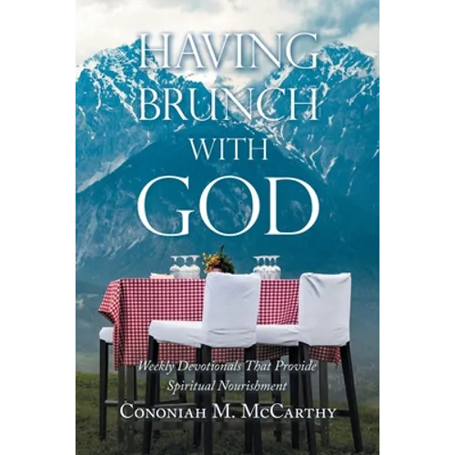 Having Brunch with God: Weekly Devotionals That Provide Spiritual Nourishment - Paperback