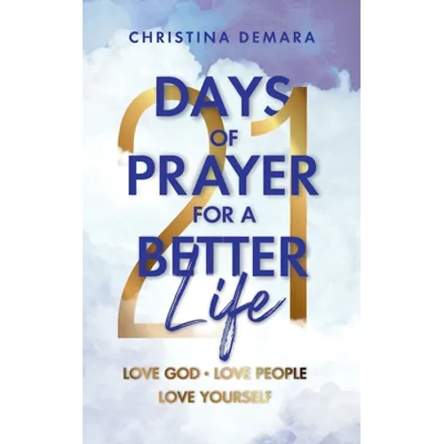 21 Days of Prayer for a Better Life: Love God Love People Love Yourself - Paperback