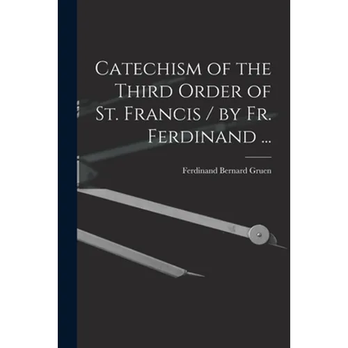 Catechism of the Third Order of St. Francis / by Fr. Ferdinand ... - Paperback