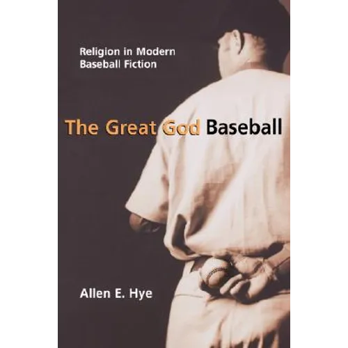 The Great God Baseball: Religion in Modern Baseball Fiction - Paperback