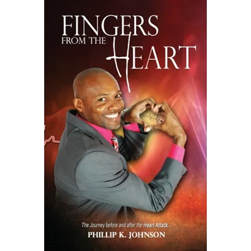 Fingers From The Heart: The Journey Before And After The Heart Attack - Paperback