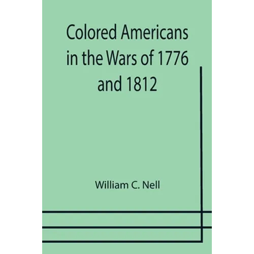 Colored Americans in the Wars of 1776 and 1812 - Paperback