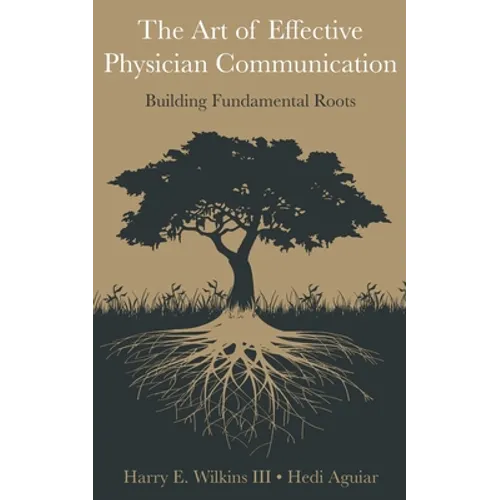 The Art of Effective Physician Communication: Building Fundamental Roots - Paperback