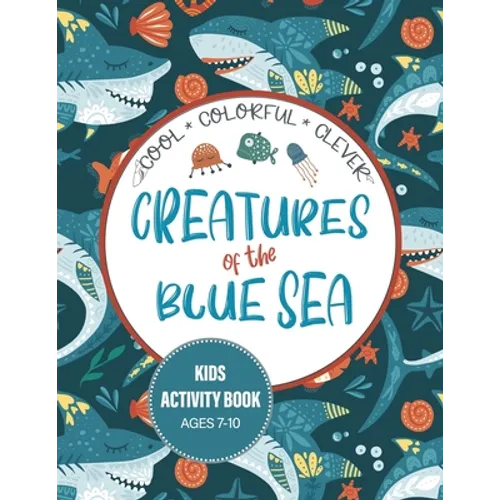 Creatures of the Blue Sea Kids Activity Book for Ages 7-10: Hours of entertainment with LOTS of FUN & Educational Activities! - Paperback