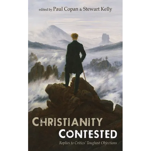 Christianity Contested: Replies to Critics' Toughest Objections - Hardcover