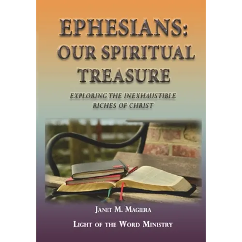 Ephesians Our Spiritual Treasure: Exploring the Inexhaustible Riches of Christ - Paperback