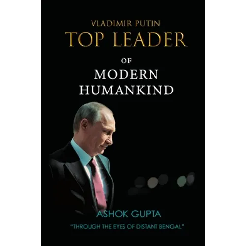 Vladimir Putin - Top Leader of Modern Humankind: Through the eyes of distant Bengal - Paperback