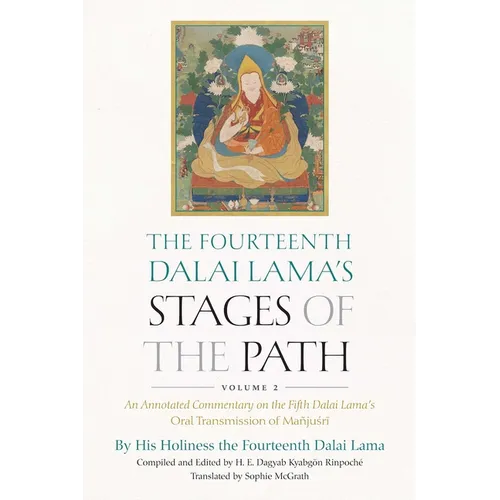 The Fourteenth Dalai Lama's Stages of the Path, Volume 2: An Annotated Commentary on the Fifth Dalai Lama's Oral Transmission of Mañjusri - Hardcover