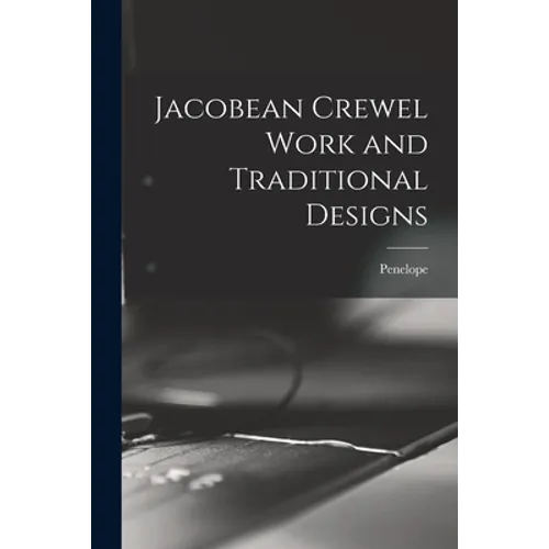 Jacobean Crewel Work and Traditional Designs - Paperback