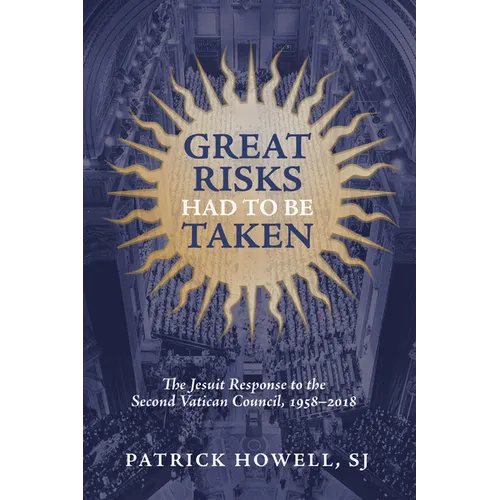 Great Risks Had to Be Taken: The Jesuit Response to the Second Vatican Council, 1958-2018 - Hardcover
