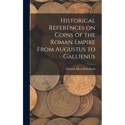 Historical References on Coins of the Roman Empire From Augustus to Gallienus - Hardcover