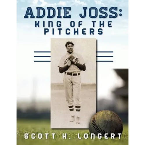 Addie Joss: King of the Pitchers - Paperback