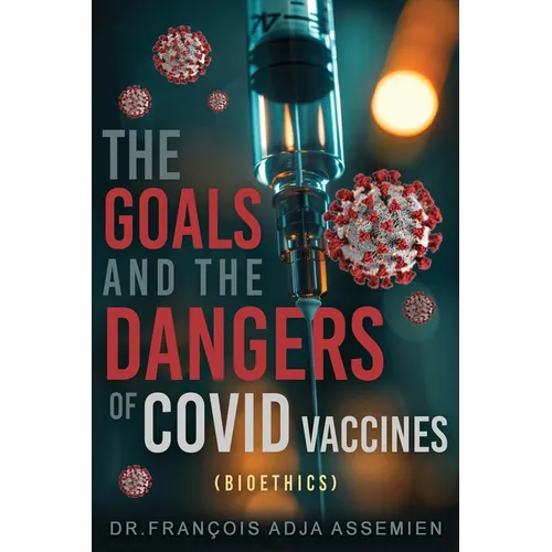 The Goals And The Dangers Of Covid Vaccines (Bioéthics) - Paperback