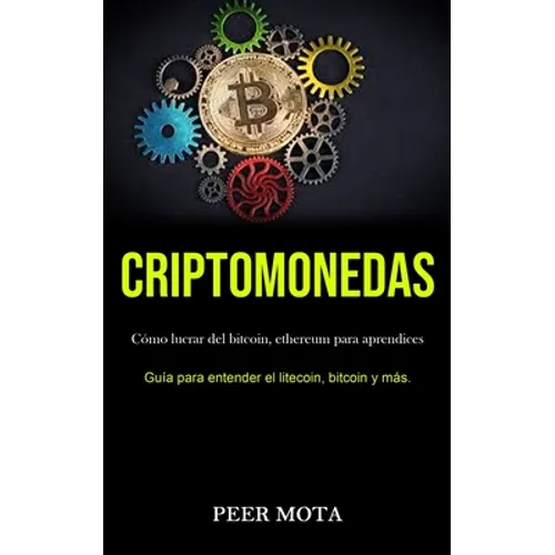 Criptomonedas: Cómo lucrar del bitcoin, ethereum para aprendices (Guía para entender el litecoin, bitcoin y más.) - Paperback