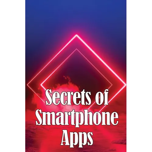 Secrets of Smartphone Apps: Introducing Secret Smartphone Apps - Paperback