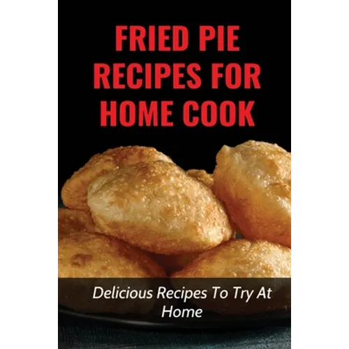 Fried Pie Recipes For Home Cook: Delicious Recipes To Try At Home: How To Cool Pie Quickly - Paperback