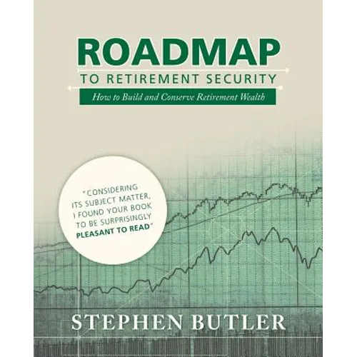 Roadmap to Retirement Security: How to Build and Conserve Retirement Wealth - Paperback
