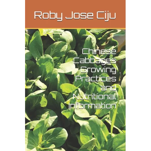 Chinese Cabbages Growing Practices and Nutritional Information - Paperback