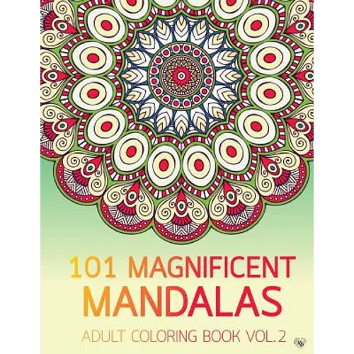 101 Magnificent Mandalas Adult Coloring Book Vol.2: Anti stress Adults Coloring Book to Bring You Back to Calm & Mindfulness - Paperback