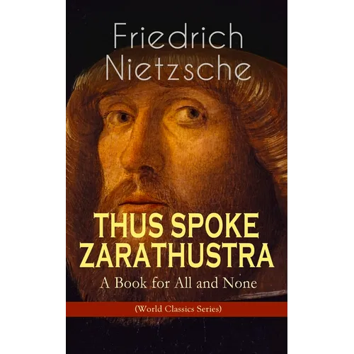 THUS SPOKE ZARATHUSTRA - A Book for All and None (World Classics Series): Philosophical Novel - Paperback