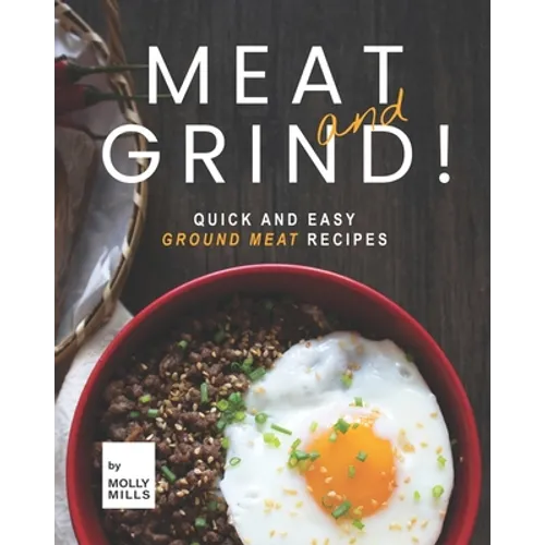 Meat and Grind!: Quick and Easy Ground Meat Recipes - Paperback