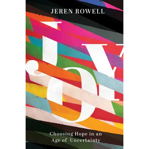 Joy: Choosing Hope in an Age of Uncertainty - Paperback