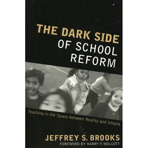 The Dark Side of School Reform: Teaching in the Space between Reality and Utopia - Paperback