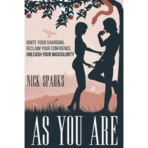 As You Are: Ignite Your Charisma, Reclaim Your Confidence, Unleash Your Masculinity - Paperback