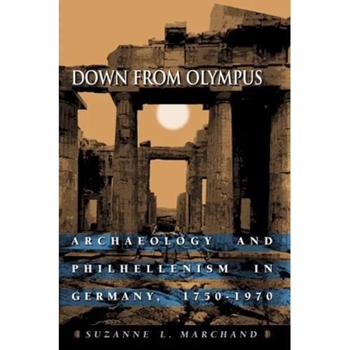 Down from Olympus: Archaeology and Philhellenism in Germany, 1750-1970 - Paperback