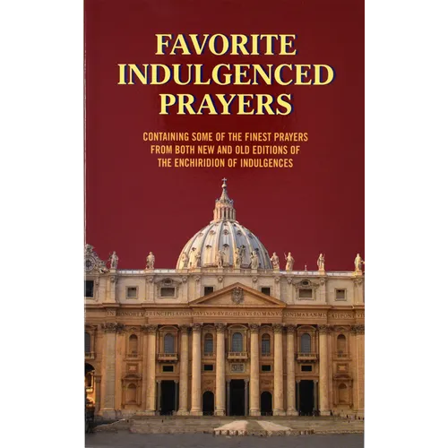 Favorite Indulgenced Prayers: Containing Some of the Finest Prayers from Both New and Old Editions of the Enchiridion of Indulgences - Paperback