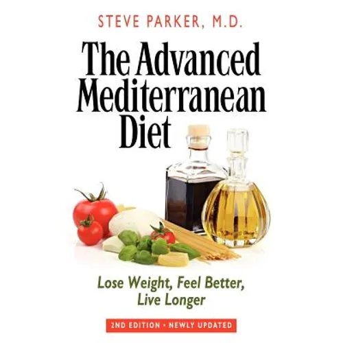 The Advanced Mediterranean Diet: Lose Weight, Feel Better, Live Longer (2nd Edition) - Paperback