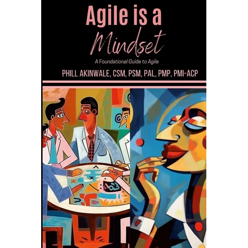 Agile is a Mindset: A Foundational Guide to Agile - Paperback