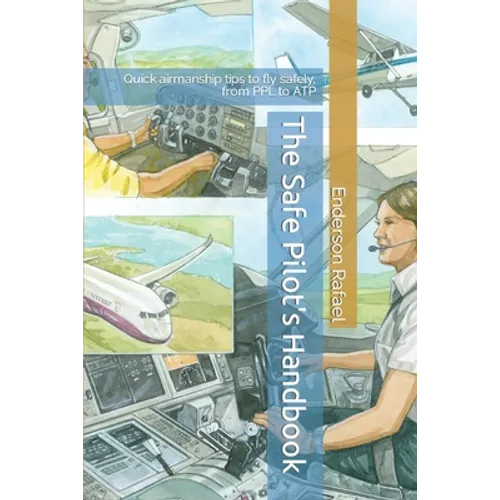 The Safe Pilot's Handbook: Quick airmanship tips to fly safely, from PPL to ATP - Paperback