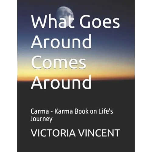 What Goes Around Comes Around: Carma - Karma Book on Life's Journey - Paperback