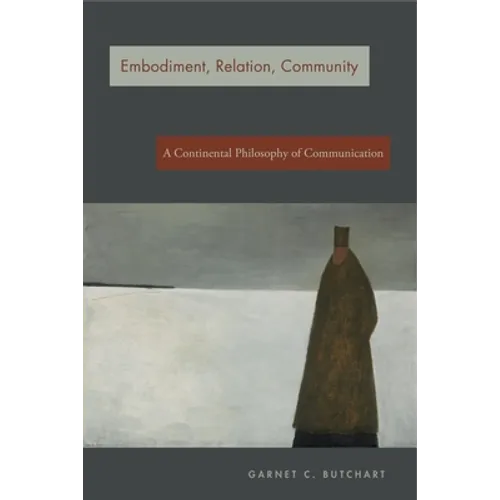 Embodiment, Relation, Community: A Continental Philosophy of Communication - Paperback