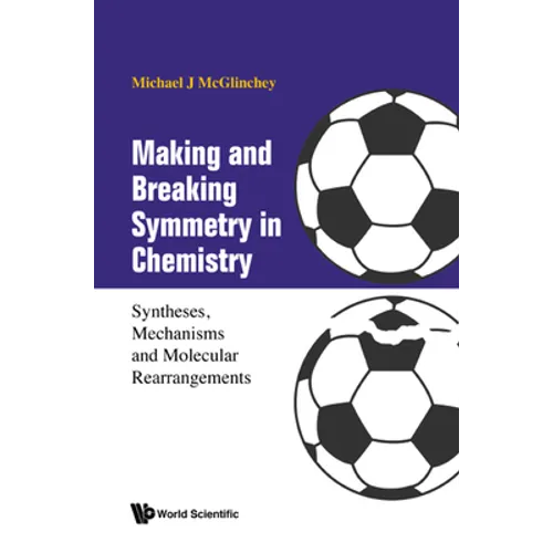 Making and Breaking Symmetry in Chemistry: Syntheses, Mechanisms and Molecular Rearrangements - Hardcover