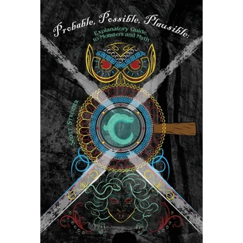 Probable, Possible, Plausible: Explanatory Guide to Monsters and Myth - Paperback