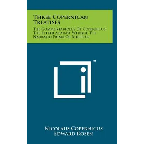 Three Copernican Treatises: The Commentariolus of Copernicus; The Letter Against Werner; The Narratio Prima of Rheticus - Hardcover
