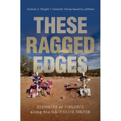 These Ragged Edges: Histories of Violence Along the U.S.-Mexico Border - Paperback