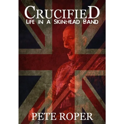 Crucified - Life in a Skinhead Band - Paperback