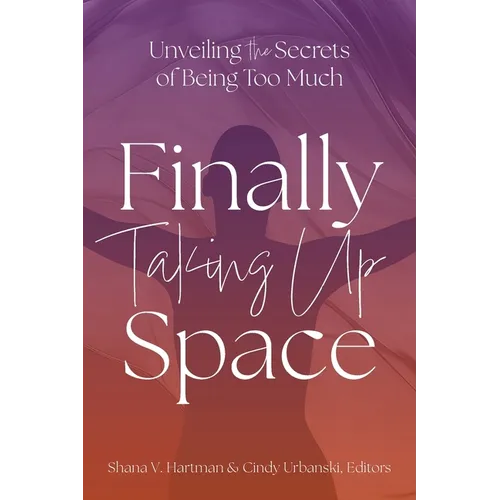 Unveiling the Secrets of Being Too Much: Finally Taking Up Space - Paperback
