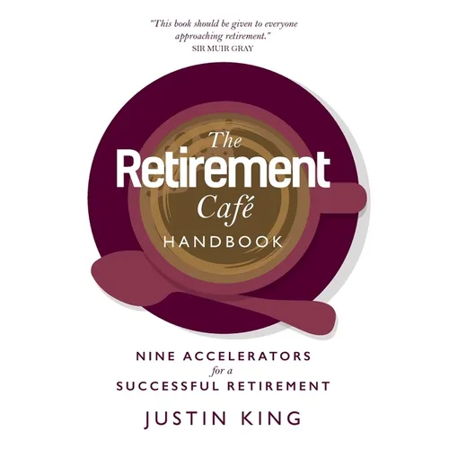 The Retirement Café Handbook: Nine Accelerators for a Successful Retirement - Paperback