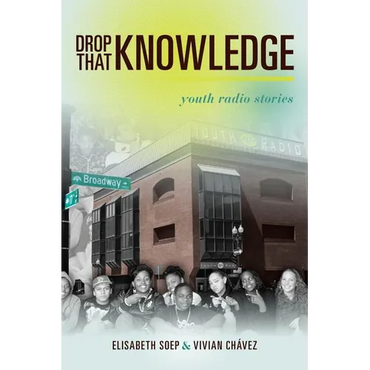 Drop That Knowledge: Youth Radio Stories - Paperback